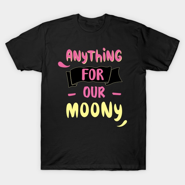 anything for our moony T-Shirt by ezzobair